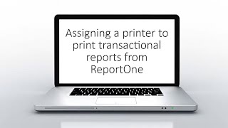 6. Assigning a ReportOne Printer