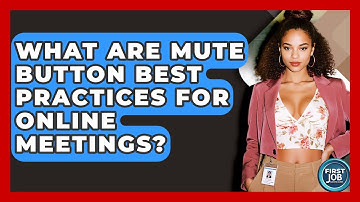 What Are Mute Button Best Practices For Online Meetings? - First Job Success Guide
