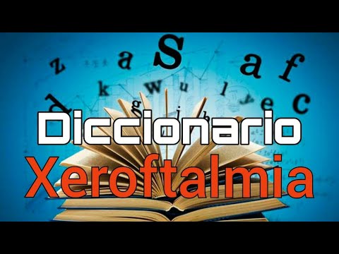 Video: ¿Qué significa la palabra xeroftalmía?