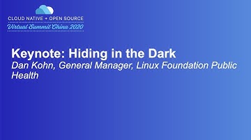 Keynote: Hiding in the Dark - Dan Kohn, General Manager, Linux Foundation Public Health