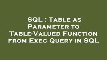 SQL : Table as Parameter to Table-Valued Function from Exec Query in SQL