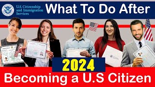 What to Do After Becoming a U.S Citizen [5 Important Things the New U.S. Citizen Must do 2024]