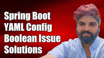 Spring Boot YAML Config Not Reading Boolean: Troubleshooting and Solutions