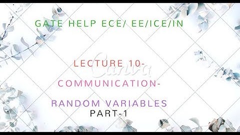 LECTURE 10- COMMUNICATION- Random Variables PART -1