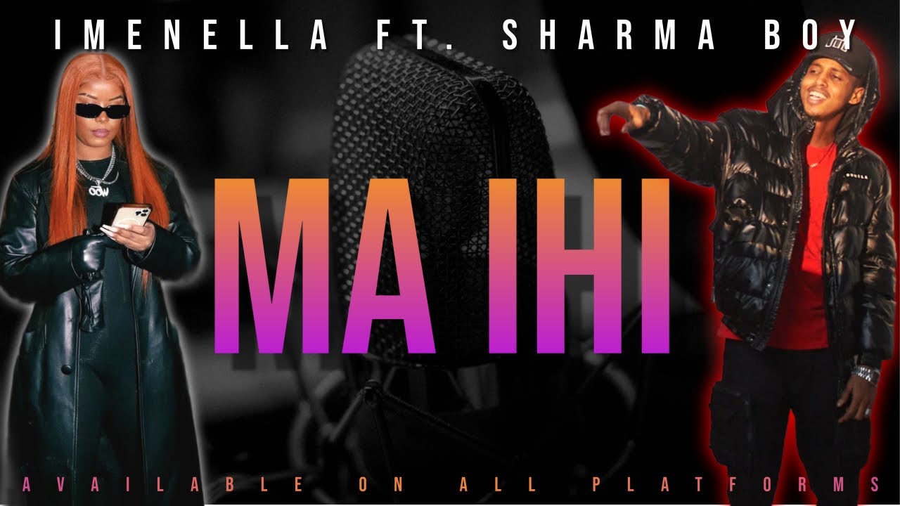 Imenella ft Sharma Boy   Ma Ihi Official Music Video