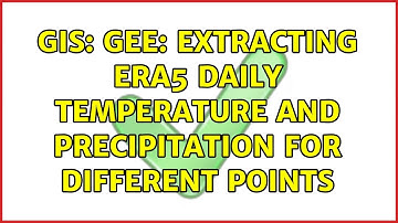 GIS: GEE: extracting ERA5 daily temperature and precipitation for different points (2 Solutions!!)