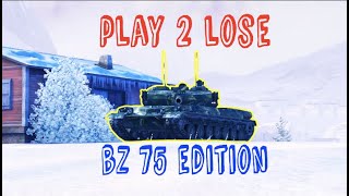 PLAY 2 LOSE: BZ 75 EDITION [World of Tanks Blitz]