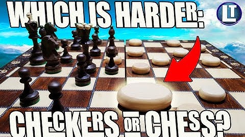 Which is Harder to Master: CHESS or CHECKERS (Draughts) ?