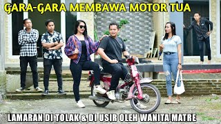 KARNA MEMBAWA MOTOR TUA LAMARAN BOS UTAMA DI TOLAK & DIUSIR DIANGAP PALING MISKIN OLEH SANG WANITA