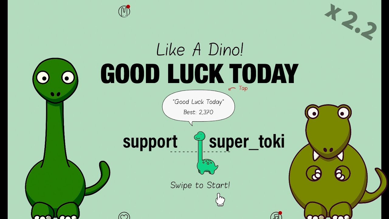 Good Luck Today | x2.2 [Like A Dino! a game by super_toki]