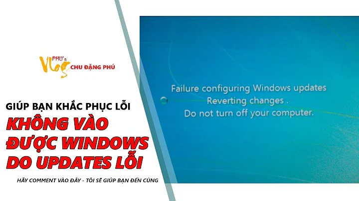 Chu Đặng Phú GIÚP BẠN KHẮC PHỤC LỖI KHÔNG VÀO ĐƯỢC WINDOWS DO UPDATES WINDOWS BỊ LỖI - Phu's Vlog