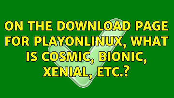 Ubuntu: On the download page for PlayOnLinux, what is Cosmic, Bionic, Xenial, etc.?