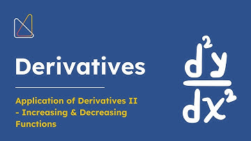 Derivatives 6 (Application of Derivatives II - Increasing & Decreasing Functions)