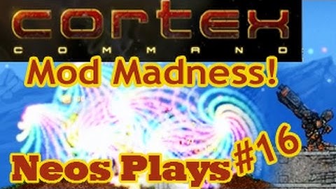 Mod Madness! Cortex Command | Neos Plays