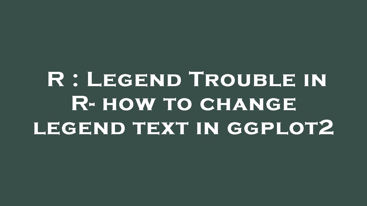 R Legend Trouble In R How To Change Legend Text In Ggplot2 YouTube R Legend Trouble In R How To Change Legend Text In Ggplot2 YouTube