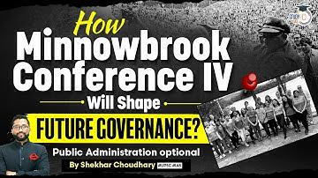How Will Minnowbrook Conference IV Impact Governance Worldwide? | Public Administration Optional