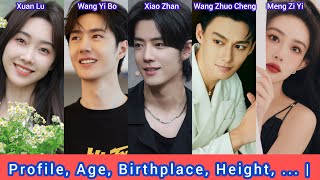 Xiao Zhan, Wang Yi Bo, Wang Zhuo Cheng, Xuan Lu, Meng Zi Yi | Profile, Age, Birthplace, Height, ...