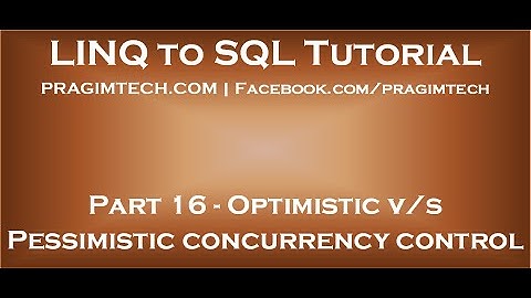 Part 16   Difference between optimistic and pessimistic concurrency control