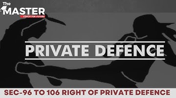 RIGHT OF PRIVATE DEFENCE || SEC 96 TO 106 || IPC || THE MASTER