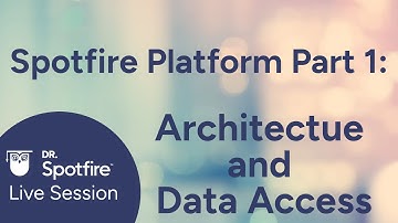 Dr. Spotfire - Spotfire Platform Part 1: Architecture and Data Access