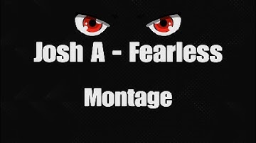 Josh A - Fearless Montage 🥶