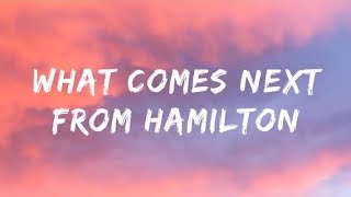 What comes next From Hamilton (Lyrics) Wealth