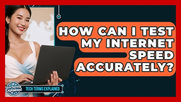 How Can I Test My Internet Speed Accurately? - Tech Terms Explained