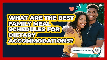 What Are The Best Family Meal Schedules For Dietary Accommodations? - Sibling Harmony Hub