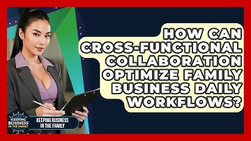 How Can Cross-functional Collaboration Optimize Family Business Daily Workflows?