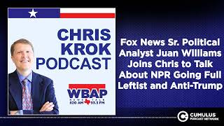 Celebrity Fox News Sr. Political Analyst Juan Williams Joins Chris to Talk About NPR Going Full Leftist... Wealth