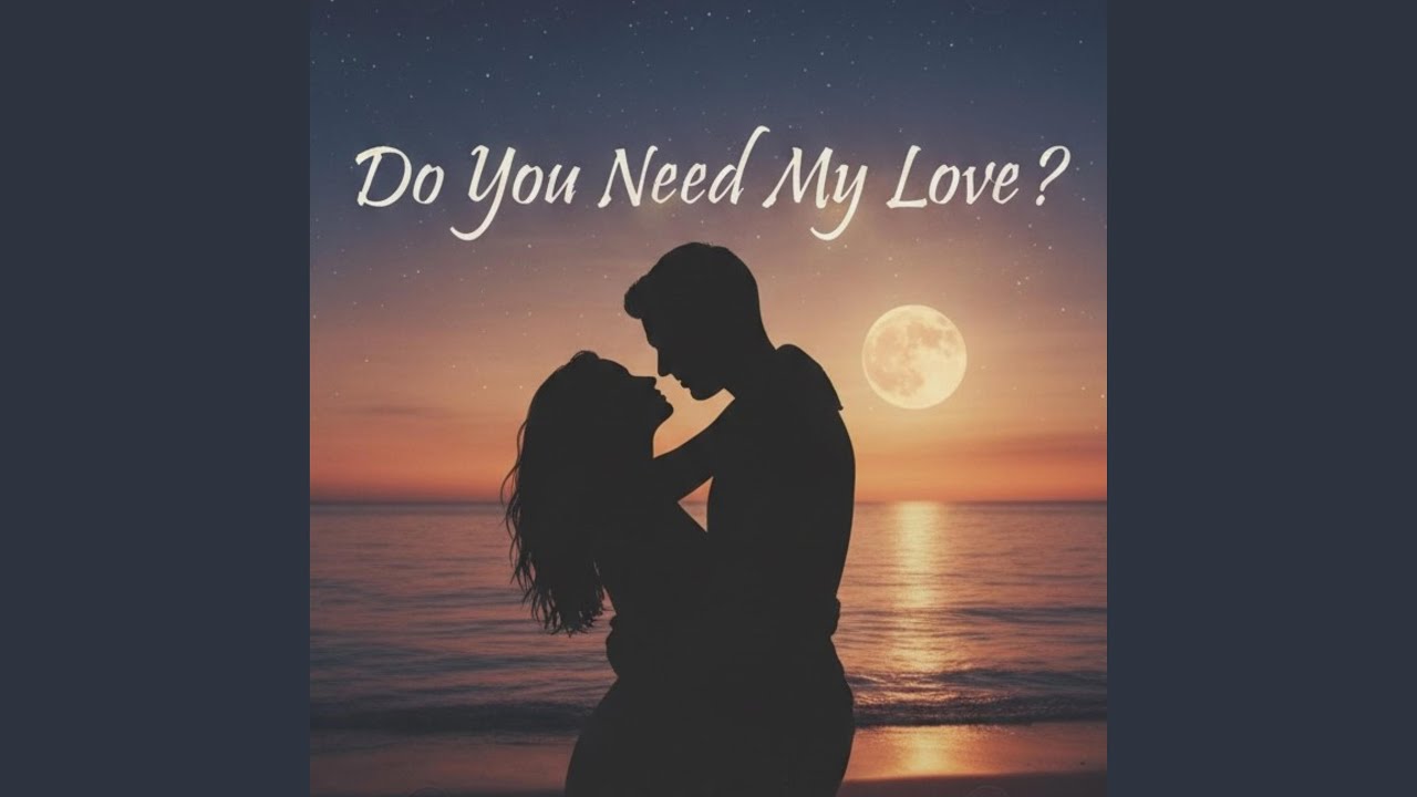 Do You Need My Love? - YouTube