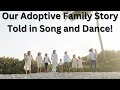 Our Adoptive Family Story Song and Dance!