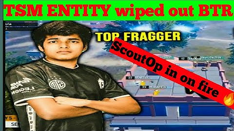 TSM ENTITY wiped out BTR in Erangel PMWL  ScoutOp is on fire domination