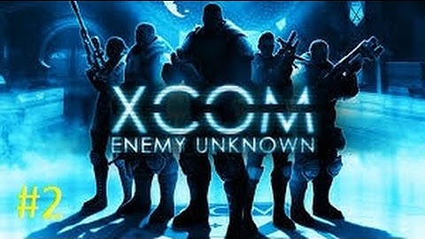 XCOM Enemy Unknown Part 2: Our first Mission