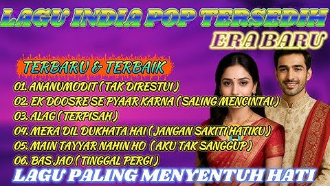 LAGU INDIA TERBAIK & TERBARU PALING ENAK DI DENGAR ( LAHU SEDIH 😭)