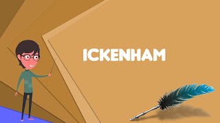 What is Ickenham? Explain Ickenham, Define Ickenham, Meaning of Ickenham