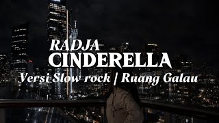 CINDERELLA - RADJA | Versi slow rock cover 