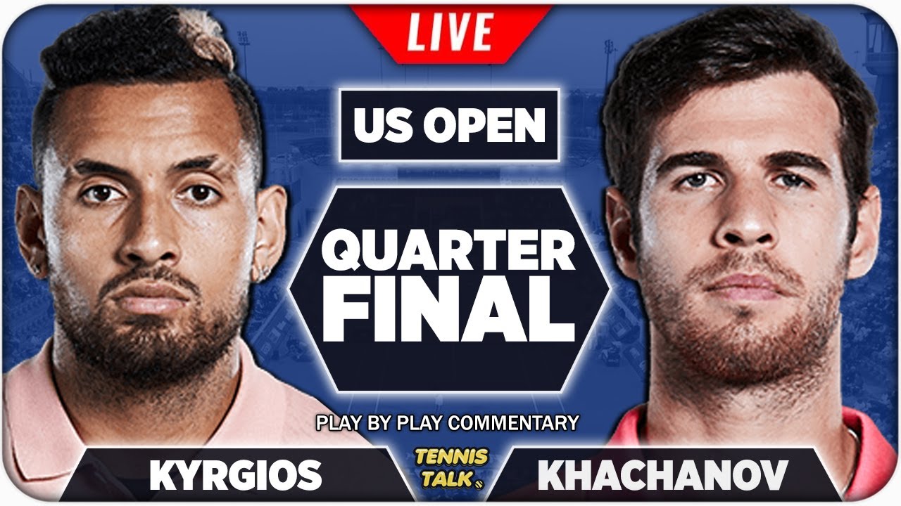 KYRGIOS vs KHACHANOV US Open 2022 Quarter Final Live Tennis Play-by-Play