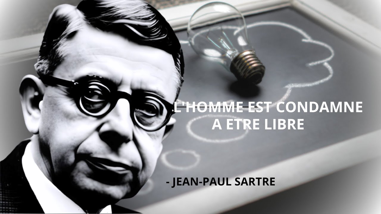 Jean - Paul SARTRE "La vérité sur la liberté humaine : l'homme est