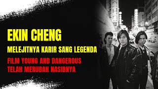 The Rise of the Legendary Ekin Cheng's Career: The Success of Young and Dangerous