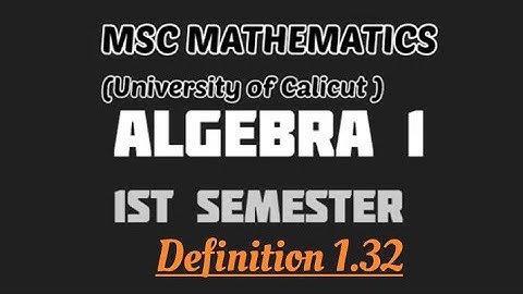 MSC MATHEMATICS I Calicut University |Algebra 1 I module 1 | Definition 1.31