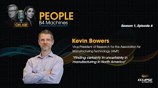 People B4 Machines | Finding certainty in uncertainty: Manufacturing in North America | Kevin Bowers