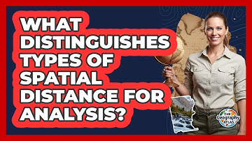 What Distinguishes Types Of Spatial Distance For Analysis?
