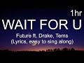 Future - WAIT FOR U ft. Drake, Tems (Lyrics 1hour, easy to sing along)