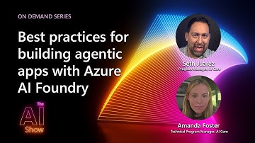 AI Show: On Demand | Best practices for building agentic apps with Azure AI Foundry