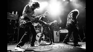 My Morning Jacket - Feel You