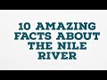 10 AMAZING FACTS ABOUT THE NILE RIVER