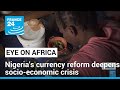 Nigeria: Currency reform deepens socio-economic crisis • FRANCE 24 English