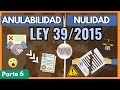 ➡️LEY 39/2015: NULIDAD y ANULABILIDAD【TODO en 20 MINUTOS con EJEMPLOS] "PARTE 6"