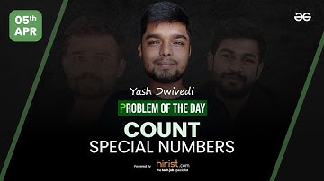 Problem of The Day: 05/04/2023 | Count Special Numbers | Yash Dwivedi
